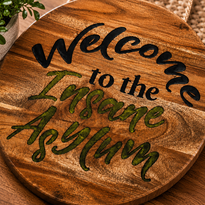 Welcome to the Insane Asylum Acacia Wood Sign with Epoxy Inlay